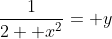\frac{1}{2+ x^2}= y