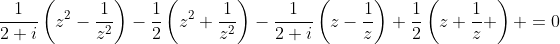 \frac{1}{2 i}\left(z^2-\frac{1}{z^2}\right)-\frac{1}{2}\left(z^2+\frac{1}{z^2}\right)-\frac{1}{2 i}\left(z-\frac{1}{z}\right)+\frac{1}{2}\left(z+\frac{1}{z} \right) =0