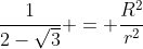 \frac{1}{2-\sqrt{3}} = \frac{R^2}{r^2}