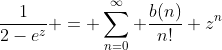 \frac{1}{2-e^z} = \sum_{n=0}^{\infty} \frac{b(n)}{n!} z^n