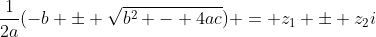 \frac{1}{2a}(-b \pm \sqrt{b^2 - 4ac}) = z_{1} \pm z_2i