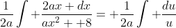 \frac{1}{2a}\int \frac{2ax dx}{ax^2+ 8}= \frac{1}{2a}\int \frac{du}{u}