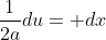 \frac{1}{2a}du= dx