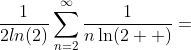 \frac{1}{2ln(2)}\sum_{n=2}^{\infty}\frac{1}{n\ln(2  )}=