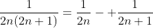 \frac{1}{2n(2n+1)}=\frac{1}{2n}- \frac{1}{2n+1}