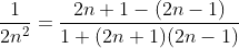 \frac{1}{2n^2}=\frac{2n+1-(2n-1)}{1+(2n+1)(2n-1)}