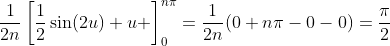 \frac{1}{2n}\left[\frac{1}{2}\sin(2u)+u \right]_0^{n\pi}=\frac{1}{2n}(0+n\pi-0-0)=\frac{\pi}{2}