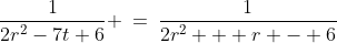 r\!:\;\;\frac{1}{2r^2-7t+6} \:=\:\frac{1}{2r^2 + r - 6}