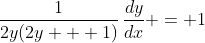 \frac{1}{2y(2y + 1)}\,\frac{dy}{dx} = 1