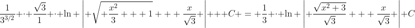 \frac{1}{3^{3/2}} \cdot \frac{\sqrt{3}}{1} \cdot \ln \left| \sqrt{ \frac{x^2}{3} + 1} + \frac{x}{\sqrt{3}} \right| + C = \frac{1}{3} \cdot \ln \left| \frac{\sqrt{x^2+3}}{\sqrt{3}} + \frac{x}{\sqrt{3}} \right|+C