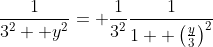 \frac{1}{3^2+ y^2}= \frac{1}{3^2}\frac{1}{1+ \left(\frac{y}{3}\right)^2}