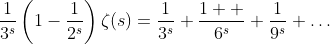 \frac{1}{3^s}\left(1-\frac{1}{2^s}\right)\zeta(s)=\frac{1}{3^s}+\frac{1  }{6^s}+\frac{1}{9^s}+\ldots