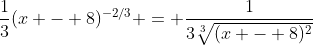 \frac{1}{3}(x - 8)^{-2/3} = \frac{1}{3\sqrt[3]{(x - 8)^2}}