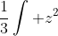 \frac{1}{3}\int z^2~du = \frac{z^3}{9} + C