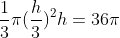 \frac{1}{3}{\pi}(\frac{h}{3})^{2}h=36{\pi}