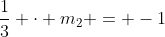 \frac{1}{3} \cdot m_2 = -1