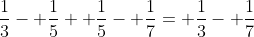 \frac{1}{3}- \frac{1}{5}+ \frac{1}{5}- \frac{1}{7}= \frac{1}{3}- \frac{1}{7}