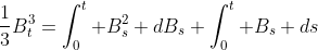 \frac{1}{3}B_t^3=\int_0^t B^2_s dB_s+\int_0^t B_s ds