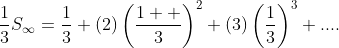 \frac{1}{3}S_{\infty}=\frac{1}{3}+(2)\left(\frac{1  }{3}\right)^2+(3)\left(\frac{1}{3}\right)^3+....