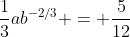 \frac{1}{3}ab^{-2/3} = \frac{5}{12}