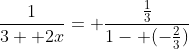 \frac{1}{3+ 2x}= \frac{\frac{1}{3}}{1- (-\frac{2}{3})}
