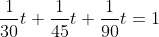 \frac{1}{30}t+\frac{1}{45}t+\frac{1}{90}t=1