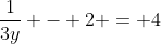 \frac{1}{3y} - 2 = 4