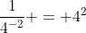 \frac{1}{4^{-2}} = 4^2