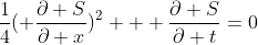 \frac{1}{4}( \frac{\partial S}{\partial x})^2 + \frac{\partial S}{\partial t}=0
