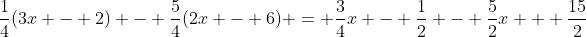 \frac{1}{4}(3x - 2) - \frac{5}{4}(2x - 6) = \frac{3}{4}x - \frac{1}{2} - \frac{5}{2}x + \frac{15}{2}