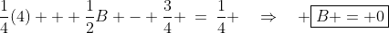 \frac{1}{4}(4) + \frac{1}{2}B - \frac{3}{4} \:=\:\frac{1}{4} \quad\Rightarrow\quad \boxed{B = 0}