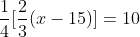 \frac{1}{4}[\frac{2}{3}(x-15)]=10