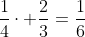 \frac{1}{4}\cdot \frac{2}{3}=\frac{1}{6}