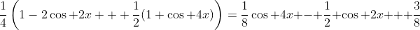 \frac{1}{4}\left(1-2\cos 2x + \frac{1}{2}(1+\cos 4x)\right)=\frac{1}{8}\cos 4x - \frac{1}{2} \cos 2x + \frac{3}{8}