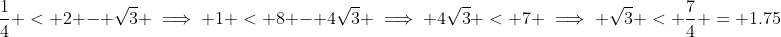 \frac{1}{4} < 2 - \sqrt{3} \implies 1 < 8 - 4\sqrt{3} \implies 4\sqrt{3} < 7 \implies \sqrt{3} < \frac{7}{4} = 1.75