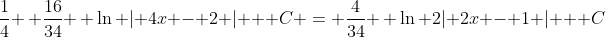\frac{1}{4} \, \frac{16}{34} \, \ln | 4x - 2 | + C = \frac{4}{34} \, \ln 2| 2x - 1 | + C