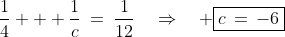 \frac{1}{4} + \frac{1}{c}\:=\:\frac{1}{12}\quad\Rightarrow\quad \boxed{c\,=\,-6}