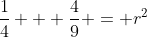 \frac{1}{4} + \frac{4}{9} = r^2