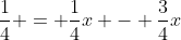\frac{1}{4} = \frac{1}{4}x - \frac{3}{4}x