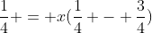 \frac{1}{4} = x(\frac{1}{4} - \frac{3}{4})