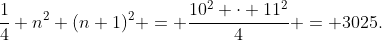 \frac{1}{4} n^2 (n+1)^2 = \frac{10^2 \cdot 11^2}{4} = 3025.
