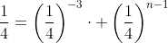 \frac{1}{4}=\left(\frac{1}{4}\right)^{-3}\cdot \left(\frac{1}{4}\right)^{n-1}