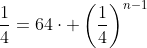 \frac{1}{4}=64\cdot \left(\frac{1}{4}\right)^{n-1}
