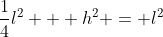 \frac{1}{4}l^2 + h^2 = l^2