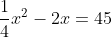 \frac{1}{4}x^2-2x=45
