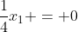 \frac{1}{4}x_1 = 0