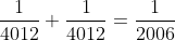 \frac{1}{4012}+\frac{1}{4012}=\frac{1}{2006}