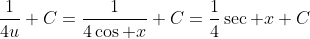 \frac{1}{4u}+C=\frac{1}{4\cos x}+C=\frac{1}{4}\sec x+C