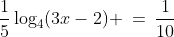 \frac{1}{5}\log_4(3x-2) \:=\:\frac{1}{10}