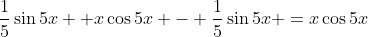 \frac{1}{5}\sin5x +x\cos5x - \frac{1}{5}\sin5x =x\cos5x